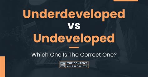 Underdeveloped Vs Undeveloped Which One Is The Correct One