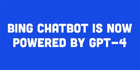 Bing Chatbot Is Now Powered By Gpt 4 Ai Demos