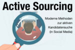 Active Sourcing Definition Bedeutung Beispiele Tipps