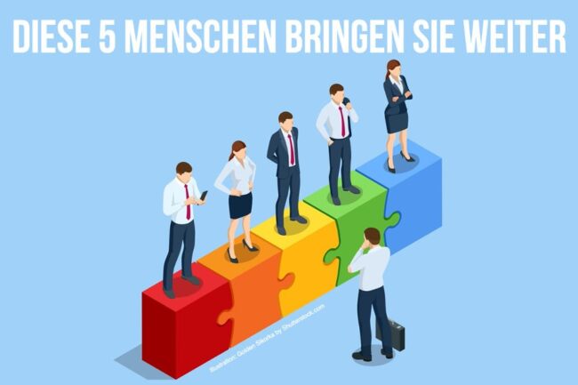 Diese 5 Menschen bringen Sie weiter