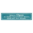 Blechschild "Opa nicht repariert, wir am Arsch"...