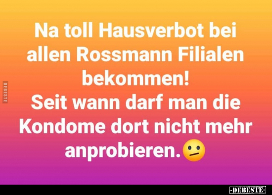 Na toll Hausverbot bei allen Rossmann Filialen bekommen!.. - Lustige Bilder | DEBESTE.de