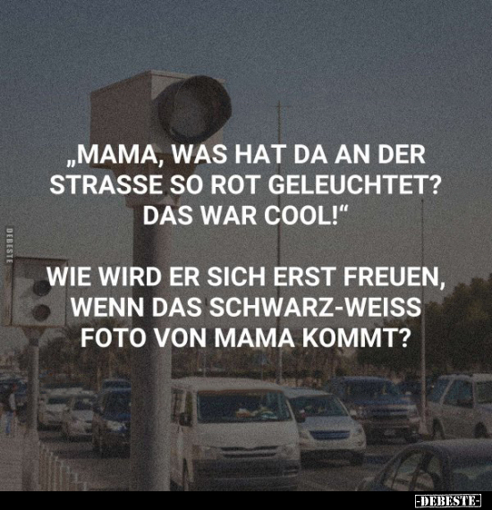 "Mama, was hat da an der Strasse so rot geleuchtet?.." - Lustige Bilder | DEBESTE.de