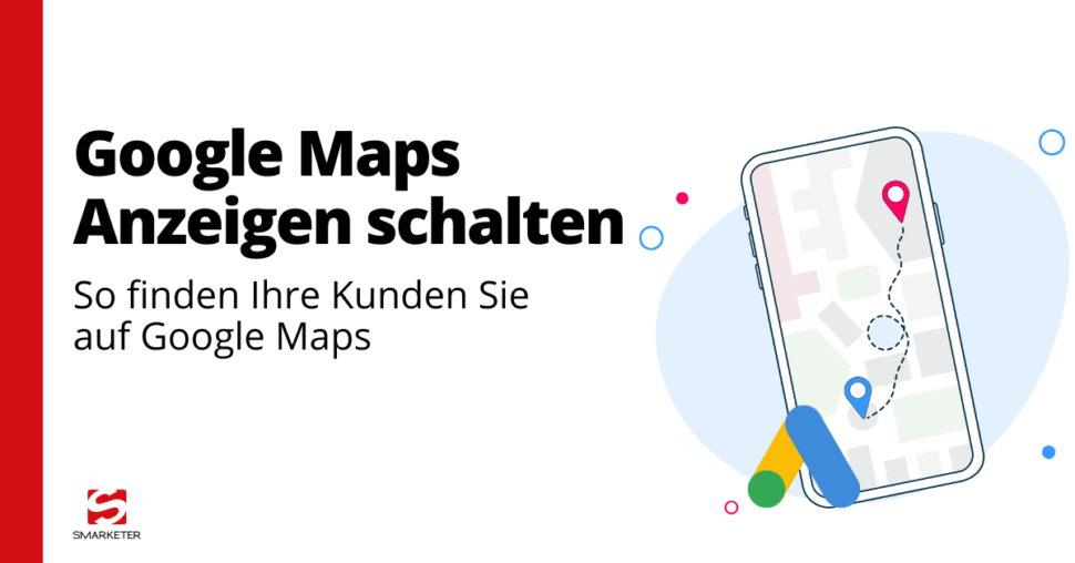 Google Maps Werbung: Lokale Suchanzeigen für Ihr Unternehmen optimal nutzen