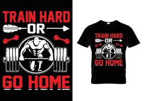 Train Hard Or Go Home 2 Gym T Shirt Design vector