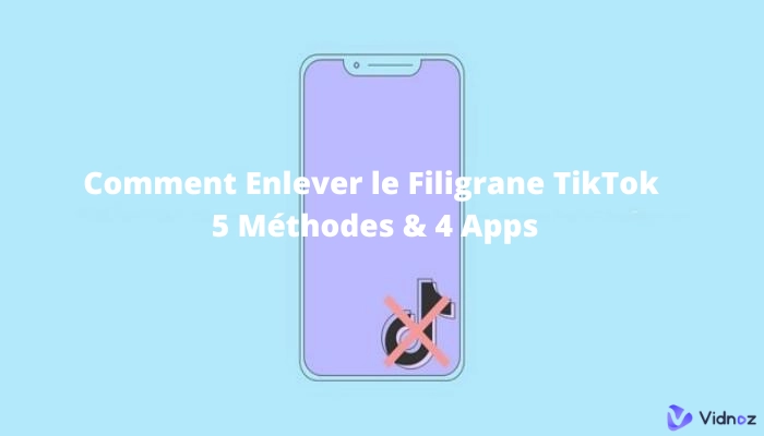 Comment enlever le filigrane TikTok [5 Méthodes & 4 Apps]