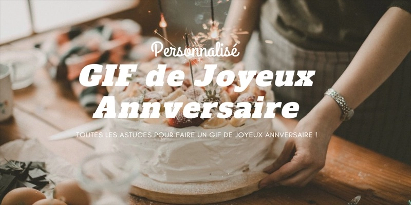 Créez un joyeux anniversaire GIF personnalisé pour offrir des vœux uniques à vos amis et à votre famille