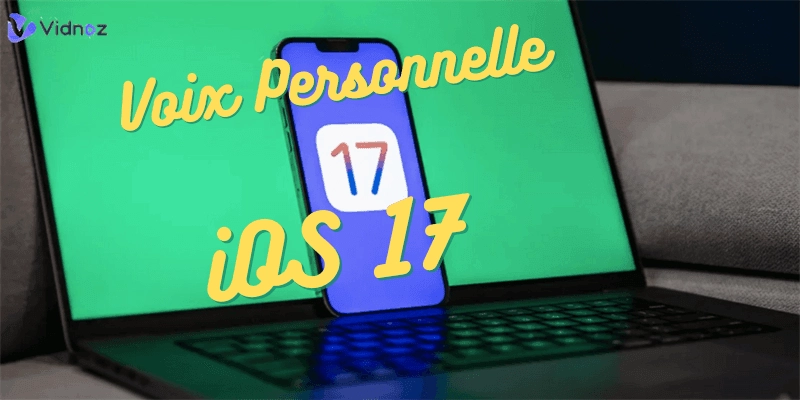 Voix Personnelle iOS 17 : Comment l’utiliser pour créer une copie de voix sur iPhone