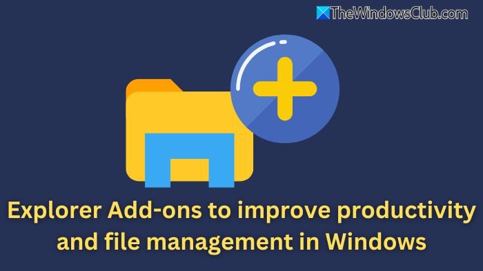 Explorer Add-ons to improve productivity and file management in Windows