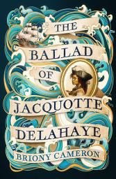 Icon image The Ballad of Jacquotte Delahaye: An epic historical novel of love, revenge and piracy on the high seas