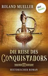 Die Reise des Conquistadors: Historischer Roman – Eine gefährliche Reise ans Ende der Welt 아이콘 이미지