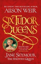 Icon image Six Tudor Queens: Jane Seymour, The Haunted Queen: Six Tudor Queens 3