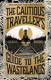 Icon image The Cautious Traveller's Guide to The Wastelands: THE INSTANT SUNDAY TIMES BESTSELLER