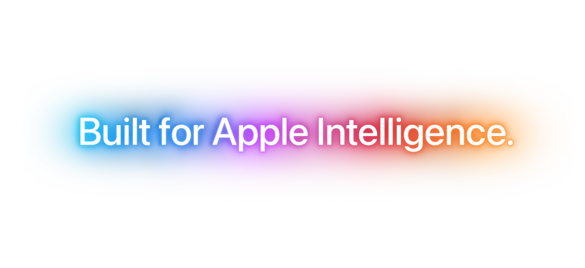 Built for Apple Intelligence.