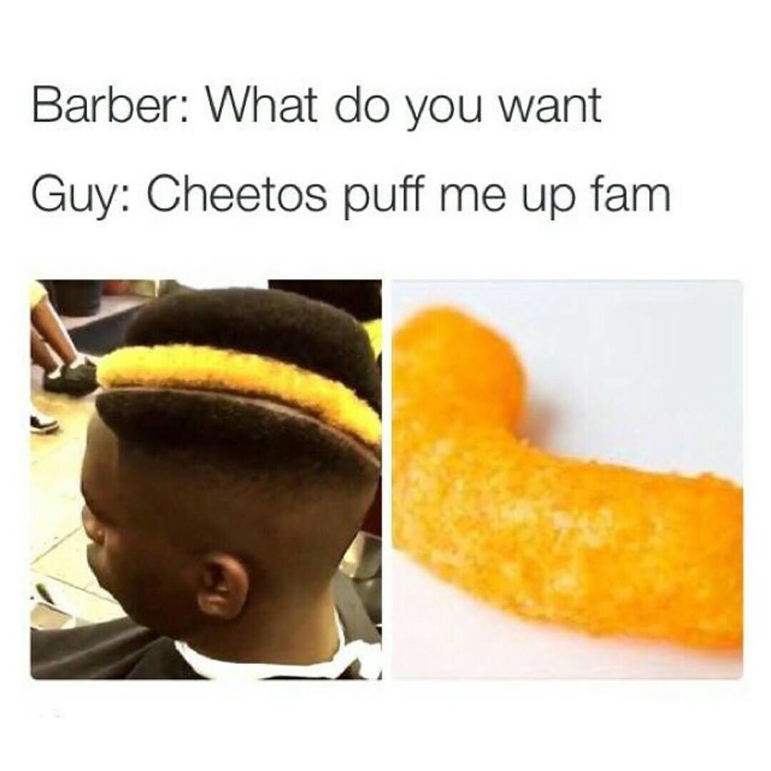 Cheetos Puff Me Up Bruh The Barber Know Your Meme