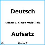 Aufsatz 5. Klasse Realschule