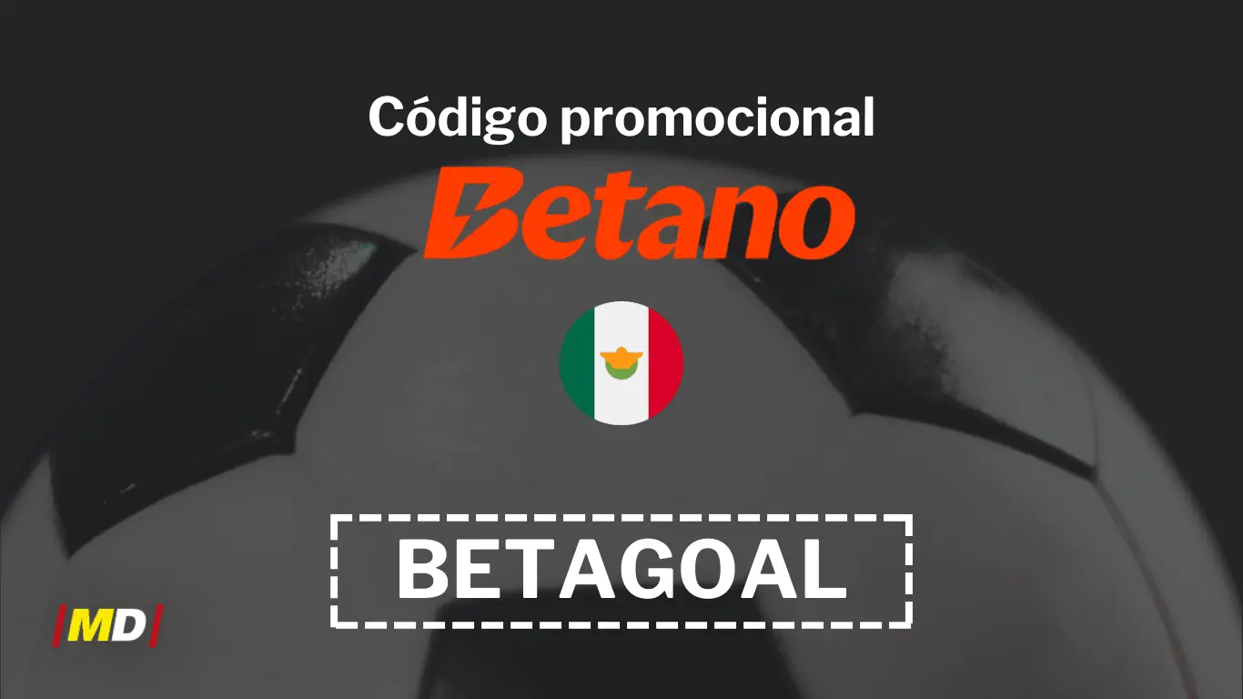 Código promocional Betano México Diciembre 2024: “BETAGOAL”