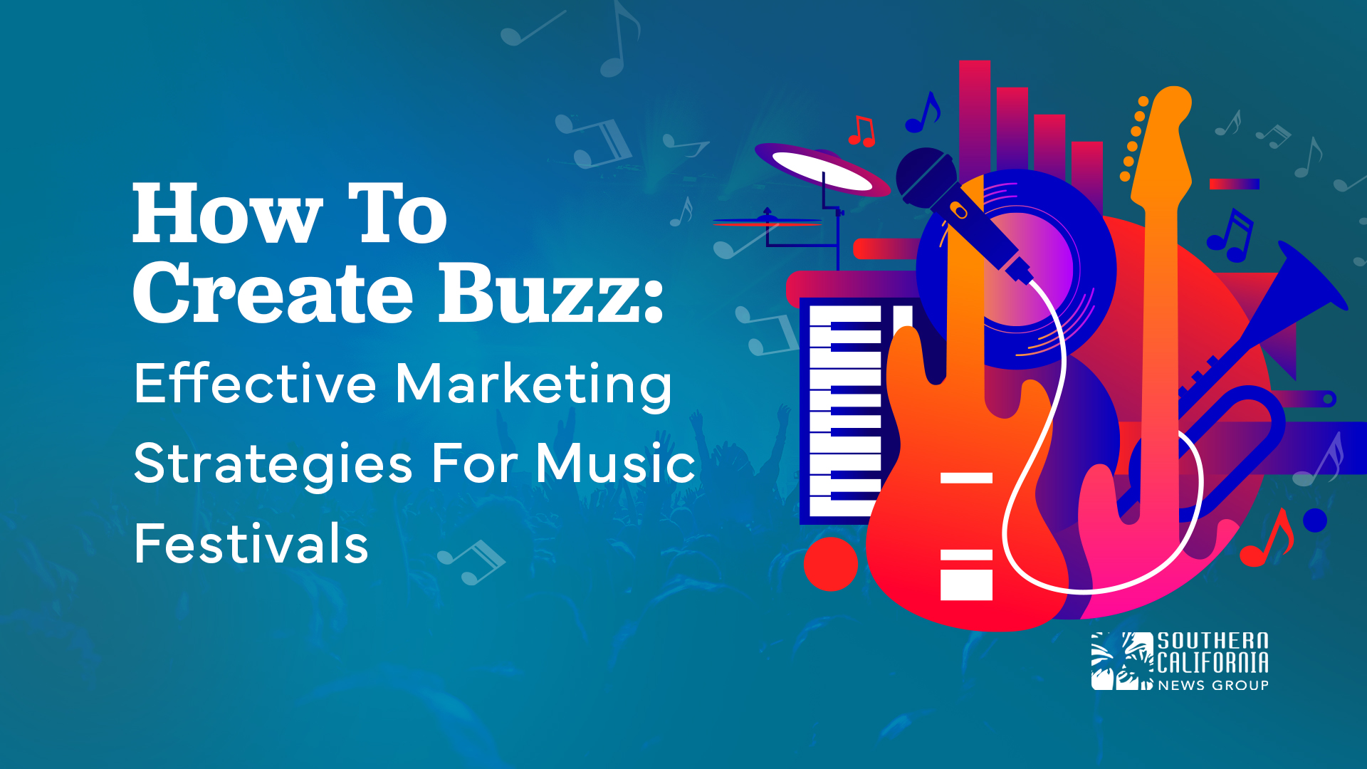 How To Create Buzz: Effective Marketing Strategies For Music Festivals Southern California News Group logo