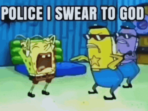 a cartoon of spongebob and two police officers with the words police i swear to god on the bottom