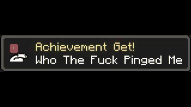 achievement get who the fuck pinged me is displayed on a black screen