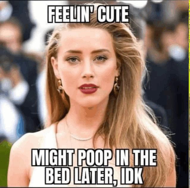 a picture of a woman with a caption that says feelin ' cute might poop in the bed later , idk .