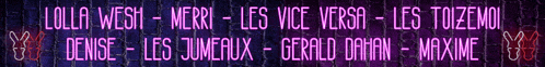 a neon sign that says lolla wish merri les vice versa les tozemo denise les jumeaux gerald domon maxime