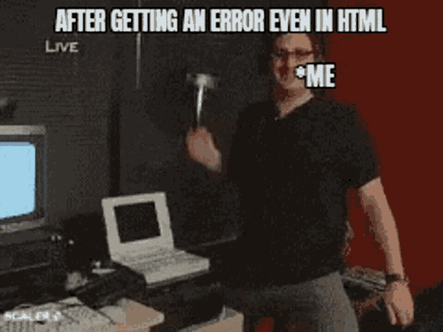 a man is holding a hammer in front of a laptop and says after getting an error even in html