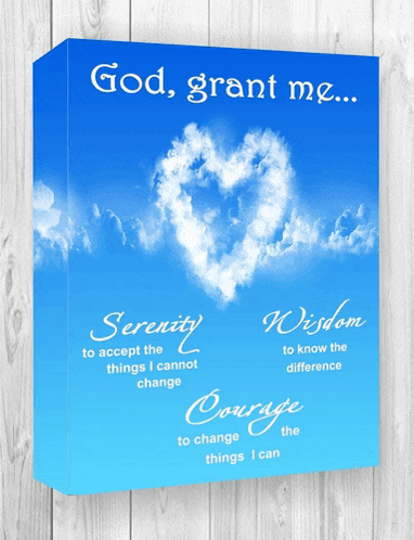 a poster that says " god grant me serenity wisdom courage to change things i can "