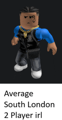 a picture of a roblox character with the words average south london 2 player irl below it