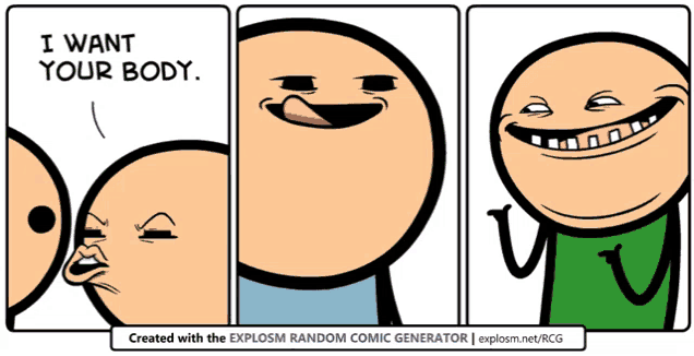 a comic that says i want your body is created with the explosm random comic generator