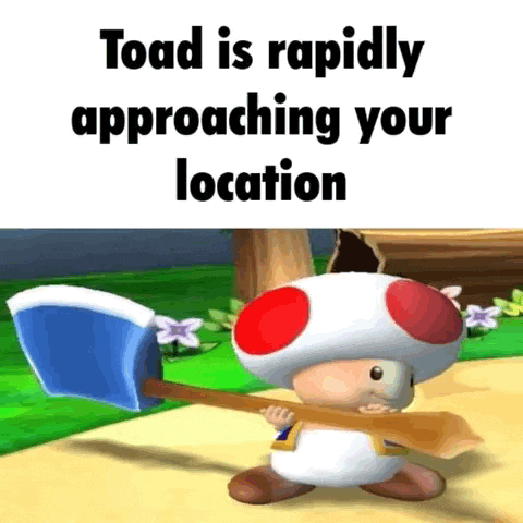 toad is rapidly approaching your location with a shovel .