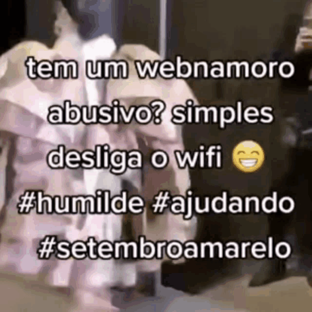 a picture of a person with a caption that says tem um webnamorado abusivo simples desliga o wifi