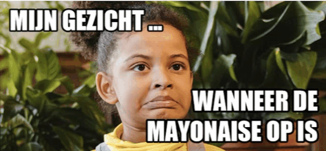 a picture of a young girl with a caption that says mijn gezicht wanneer de mayonaise op is