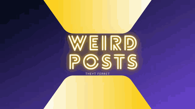 a neon sign that reads weird posts on a purple and yellow background