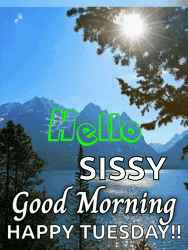 a poster that says hello sissy good morning happy tuesday on it