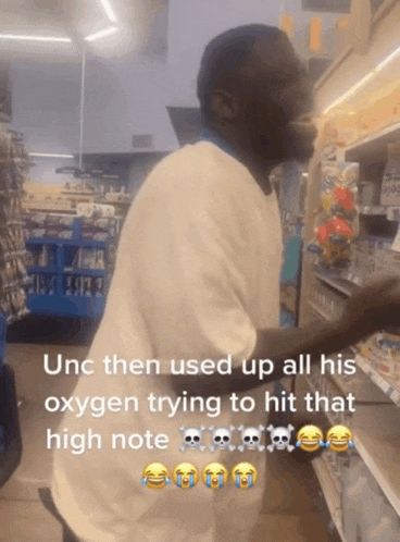 a man in a store with a caption that says " unc then used up all his oxygen trying to hit that high note " on it