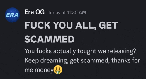 a message from era og today at 11:35 am says fuck you all get scammed