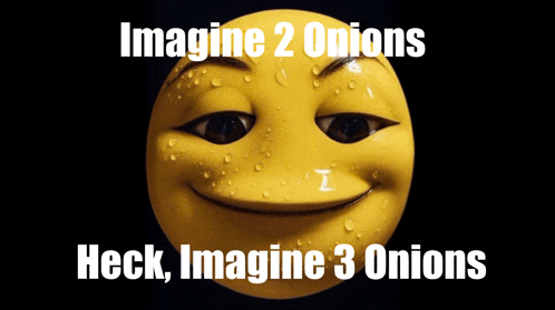 a yellow smiley face with the words imagine 2 onions heck imagine 3 onions below it