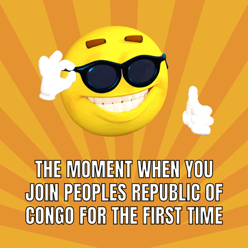 a cartoon smiley face with sunglasses and the words " the moment when you join peoples republic of congo for the first time " below it