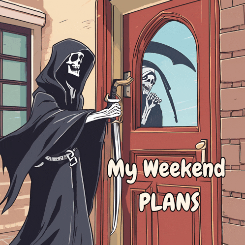 a grim reaper with a sword opens a door with the words my weekend plans written on it