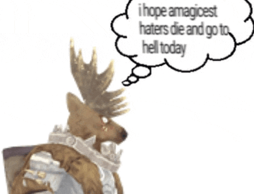 a moose with a thought bubble that says i hope a magicest haters die and go to hell today