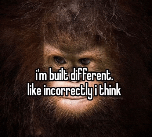 a monkey with the words i 'm built different like incorrectly i think on it