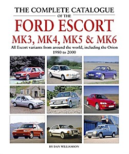 The Complete Catalogue of the Ford Escort Mk 3, Mk 4, Mk 5 & Mk 6 - All Escort variants from around the world 1980 to 2000