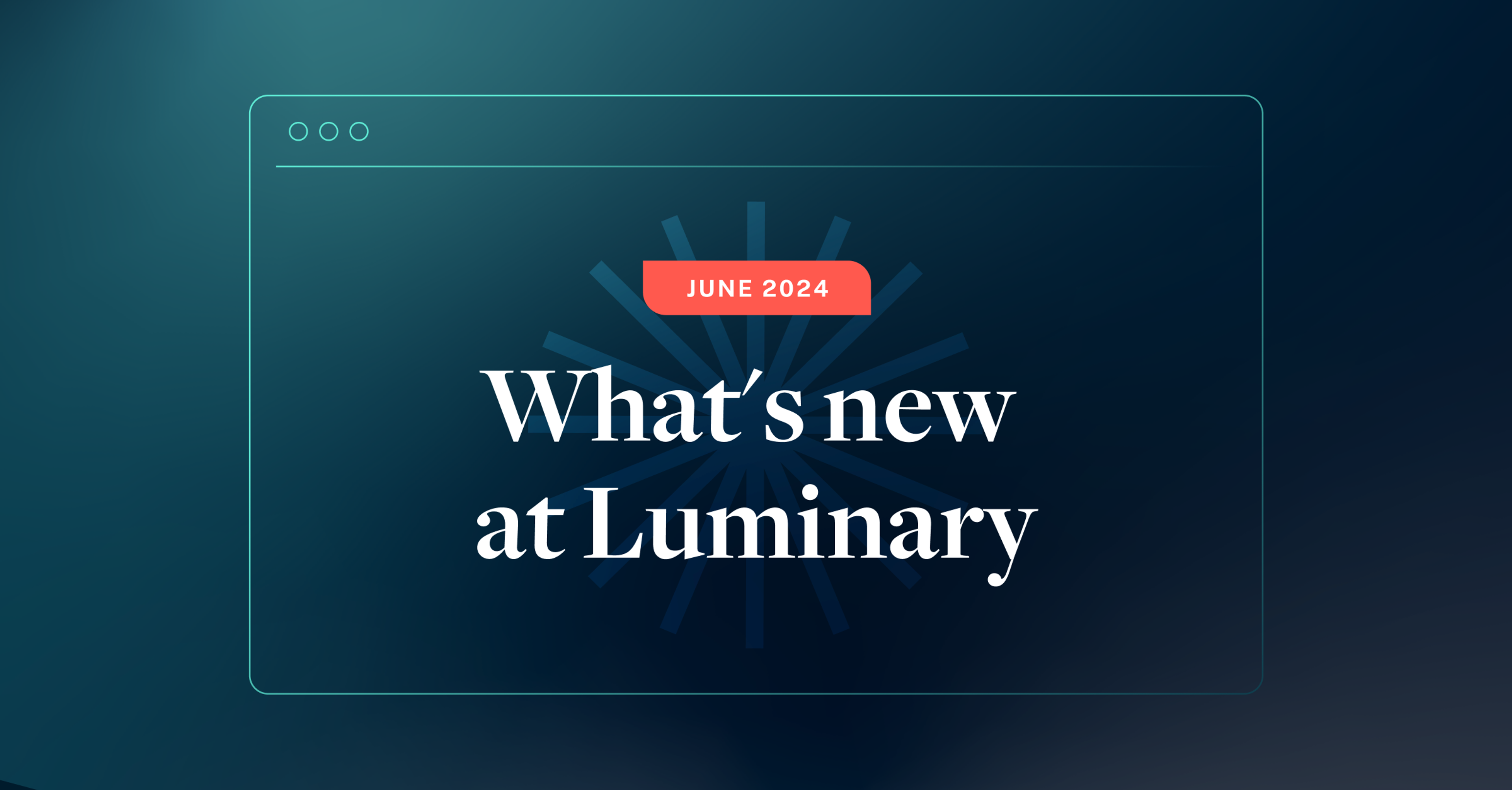 What's new at Luminary: June update 