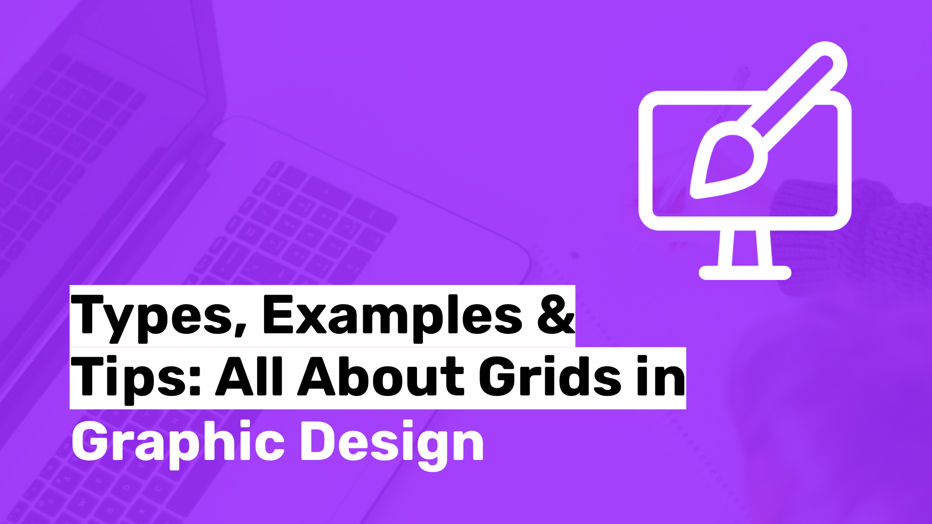 Types, Examples & Tips: All About Grids in Graphic Design