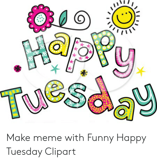 Make Meme With Funny Happy Tuesday Clipart.