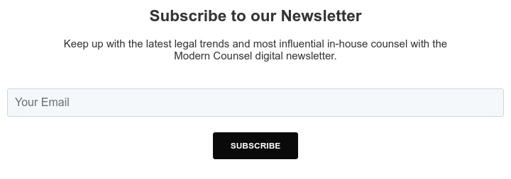 Subscribe to our Newsletter Keep up with the latest legal trends and most influential in-house counsel with the Modern Counsel digital newsletter.