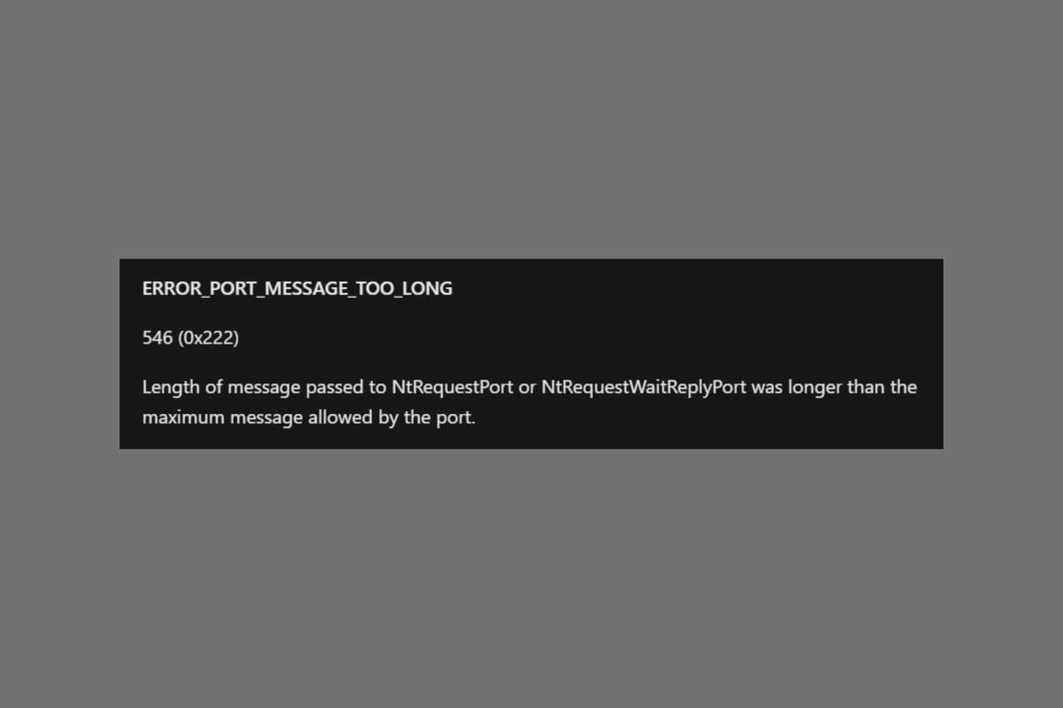 How to fix ERROR_PORT_MESSAGE_TOO_LONG