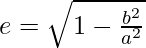 e = \sqrt{1 - \frac{b^2}{a^2}}