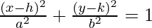 \frac{(x - h)^2}{a^2} + \frac{(y - k)^2}{b^2} = 1